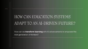 How Can Education Systems Adapt to an AI-Driven Future?