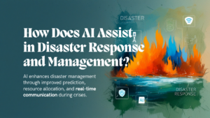 How Does AI Assist in Disaster Response and Management?